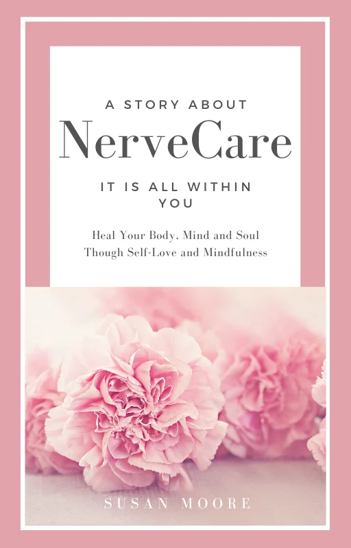 Nerve Care: It Is All Within You : Heal Your Body, Mind and Soul Though Self-Love and Mindfulness